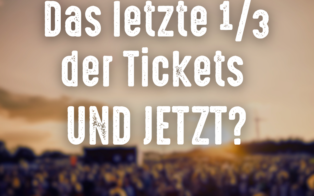 Das letzte Drittel 1/3 der Tickets – Und jetzt?